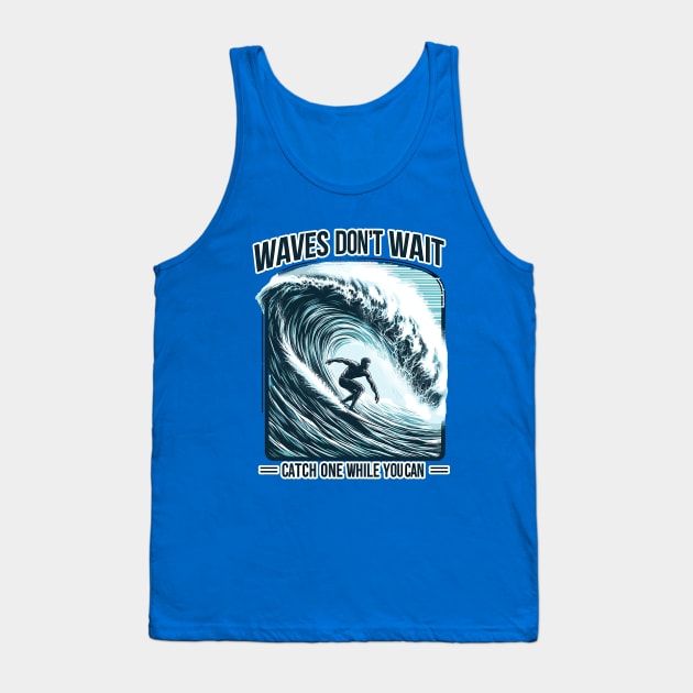 Waves Don't Wait, Catch One While You Can Surfing Big Wave Surfer Surfboard Ocean Great Wave tropical beach palm tree relaxing waves coast summer vacation vacay vibes vacay mood Beach Life Tank Top by Tees 4 Thee